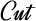 Cut